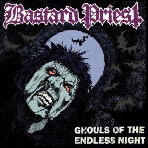 Bastard Priest -Ghouls Of The Endless Night cd